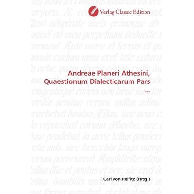 Andreae Planeri Athesini, Quaestionum Dialecticarum Pars ..., Taschenbuch von , Classic Edition, 978-3-8397-0058-7