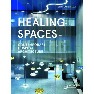 Healing Spaces, Gebundene Ausgabe von Chris van Uffelen, Braun Publishing, 978-3-03768-311-8