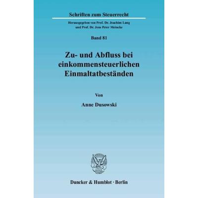 Zu- und Abfluss bei einkommensteuerlichen Einmaltatbeständen., Taschenbuch von Anne Dusowski, Duncker & Humblot, 978-3-428-11423-8