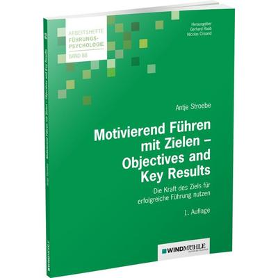 Motivierend Führen mit Zielen - Objectives and Key Results, Taschenbuch von Antje Stroebe, Edition Windmühle ein Imprint von FELDHAUS VERLAG GmbH &