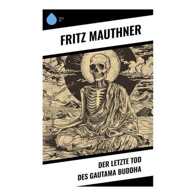 Der letzte Tod des Gautama Buddha, Taschenbuch von Fritz Mauthner, Sharp Ink, 978-80-283-4620-1