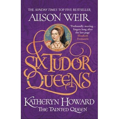 Six Tudor Queens 5: Katheryn Howard, The Tainted Queen, Taschenbuch von Alison Weir, Headline, 978-1-4722-2781-2