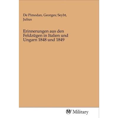 Erinnerungen aus den Feldzügen in Italien und Ungarn 1848 und 1849, Taschenbuch von , MV-Military, 978-3-96876-004-9