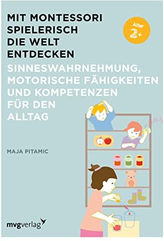 Maja Pitamic - Mit Montessori spielerisch die Welt entdecken: Sinneswahrnehmung, motorische Fähigkeiten und Kompetenzen für den Alltag - Preis vom 30.09.2026 09:01:18 h