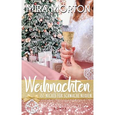 Weihnachten ist nichts für schwache Nerven, Taschenbuch von Mira Morton, Pink Crown Edition, 978-3-9519809-4-2