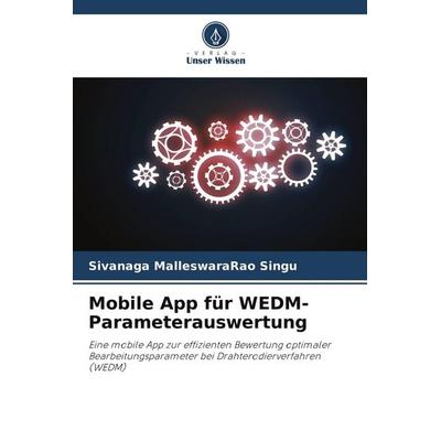 Mobile App für WEDM-Parameterauswertung, Taschenbuch von Sivanaga MalleswaraRao Singu, Verlag Unser Wissen, 978-620-8-27145-9