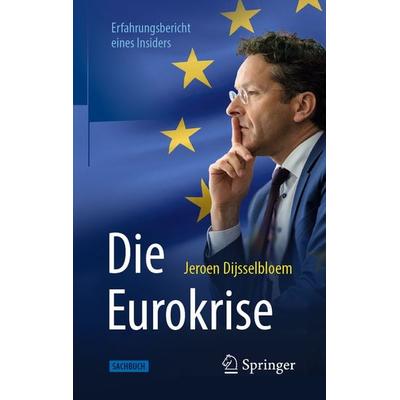 Die Eurokrise, Gebundene Ausgabe von Jeroen Dijsselbloem, Springer Fachmedien Wiesbaden GmbH, 978-3-658-26463-5