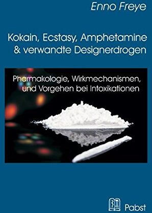 Enno Freye - Kokain, Ecstasy, Amphetamine und verwandte Designerdrogen: Pharmakologie, Wirkmechanismen, Vorgehen bei Intoxikationen - Preis vom 30.09.2026 09:01:18 h