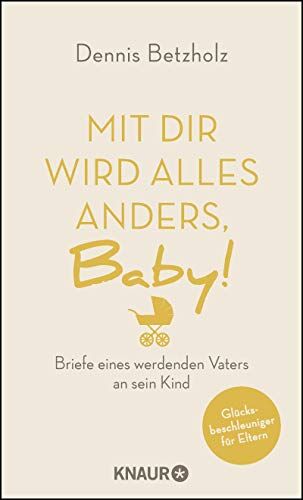 Dennis Betzholz - Mit dir wird alles anders, Baby!: Briefe eines werdenden Vaters an sein Kind - Preis vom 09.10.2026 07:28:09 h