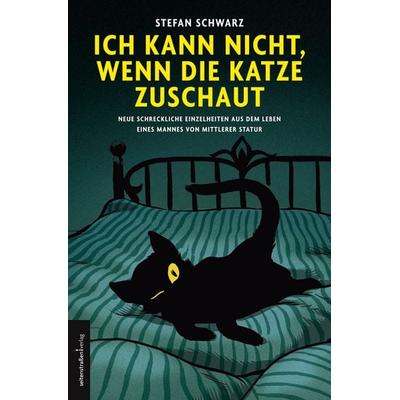 Ich kann nicht, wenn die Katze zuschaut, Taschenbuch von Stefan Schwarz, Seitenstraßen Verlag