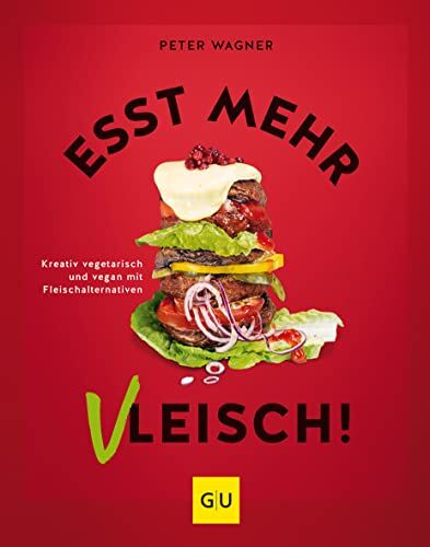 Peter Wagner - Esst mehr Vleisch!: Kreativ kochen mit Fleischalternativen (GU Themenkochbuch) - Preis vom 01.10.2026 17:08:56 h