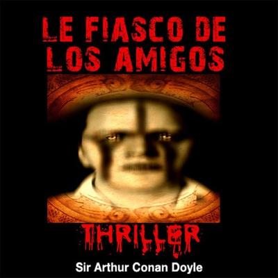 Le fiasco de Los Amigos - Arthur Conan Doyle, Audio, 9782821102651