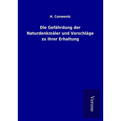 Die Gefährdung der Naturdenkmäler und Vorschläge zu ihrer Erhaltung, Taschenbuch von H. Conwentz, BoD - Books on Demand