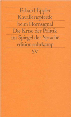 ERHARD. EPPLER - Kavalleriepferde beim Hornsignal: Die Krise der Politik im Spiegel der Sprache (edition suhrkamp) - Preis vom 11.10.2026 03:10:56 h