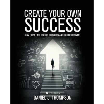 Create Your Own Success, Taschenbuch von Daniel J. Thompson, Cognella Academic Publishing, 978-1-5165-0832-7