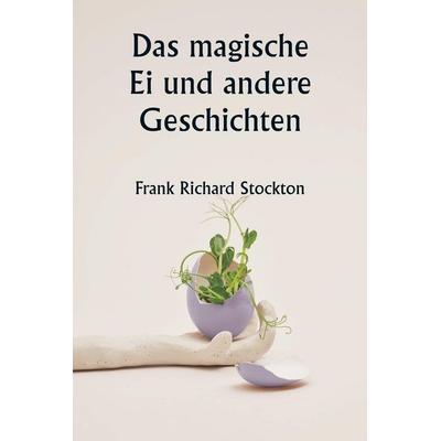 Das magische Ei und andere Geschichten, Taschenbuch von Frank Richard Stockton, Alpha Editions, 978-93-5881-052-3