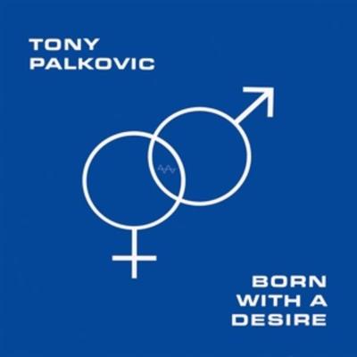 Born with a Desire - Tony Palkovic, Vinyl