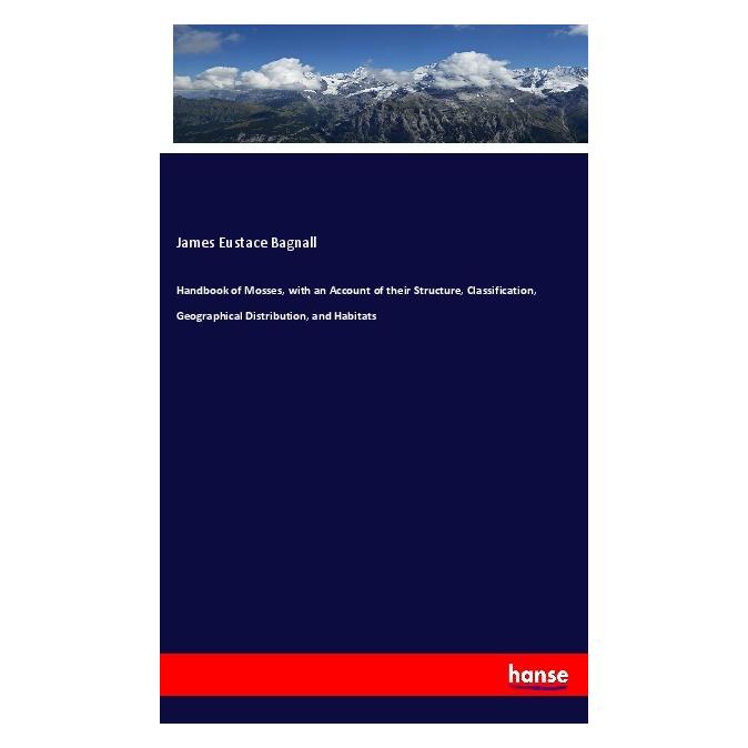 Hansebooks Handbook of Mosses, with an Account of their Structure, Classification, Geographical Distribution, a (Englisch, Softcover, James Eustace Bagnall) (56054740)
