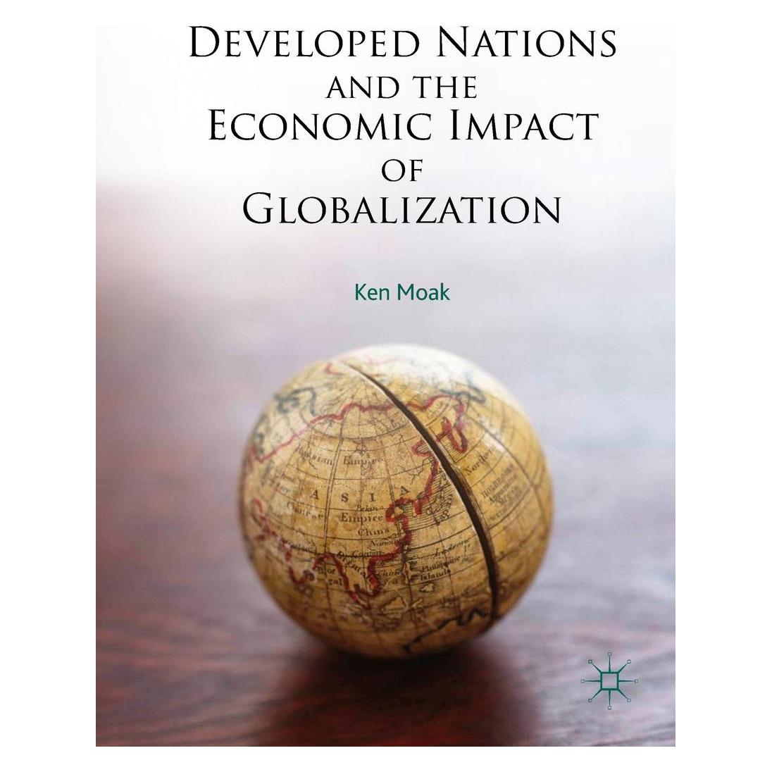 Springer Developed Nations and the Economic Impact of Globalization (Englisch, Hardcover, Ken Moak) (9783319579023)