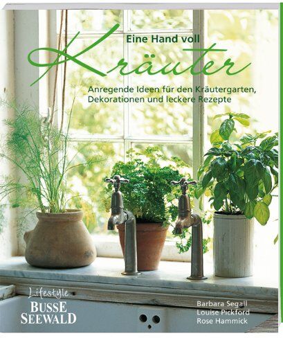 Barbara Segall - Eine Hand voll Kräuter: Anregende Ideen für den Kräutergarten, Dekorationen und leckere Rezepte - Preis vom 10.10.2026 11:48:34 h