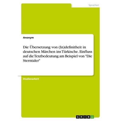 Die Übersetzung von (In)definitheit in deutschen Märchen ins Türkische. Einfluss auf die Textbedeutung am Beispiel von 'Die Sterntaler'; Taschenbuch