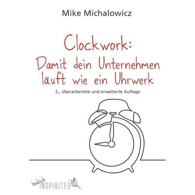 Clockwork: Damit dein Unternehmen läuft wie ein Uhrwerk, Gebundene Ausgabe von Mike Michalowicz, Verlag Barbara Budrich, 978-3-8474-3138-1