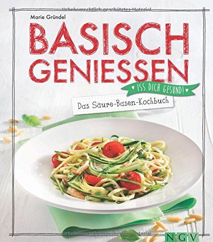 Marie Gründel - Basisch genießen - Das Säure-Basen-Kochbuch: Iss dich gesund - Preis vom 09.10.2026 07:28:09 h