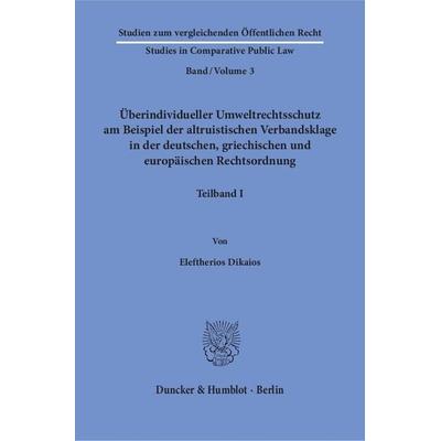 Überindividueller Umweltrechtsschutz am Beispiel der altruistischen Verbandsklage in der deutschen, griechischen und europäischen Rechtsordnung.,