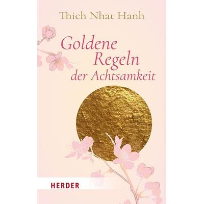 Goldene Regeln der Achtsamkeit, Taschenbuch von Thich Nhat Hanh, Herder, 978-3-451-03347-6