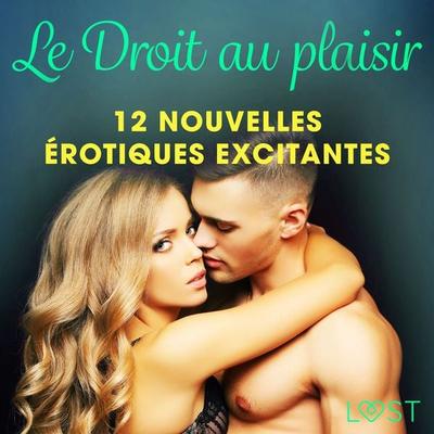 Le Droit au plaisir : 12 nouvelles érotiques excitantes - Flora W. Green,Emma Jeli,Ashley B. Stone, Audio, 9788728429884