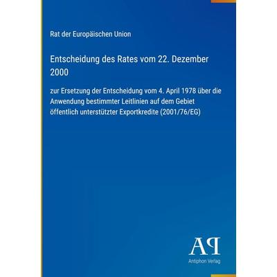 Entscheidung des Rates vom 22. Dezember 2000, Gebundene Ausgabe von Rat der Europäischen Union, Antiphon Verlag, 978-3-387-91214-2