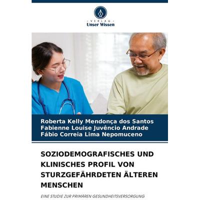 Soziodemografisches und Klinisches Profil von Sturzgefährdeten Älteren Menschen, Taschenbuch von Roberta Kelly Mendonça dos Santos,Fabienne Louise