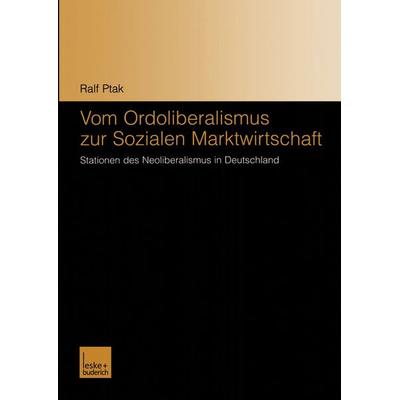 Vom Ordoliberalismus zur Sozialen Marktwirtschaft, Taschenbuch von Ralf Ptak, VS Verlag für Sozialwissenschaften, 978-3-8100-4111-1