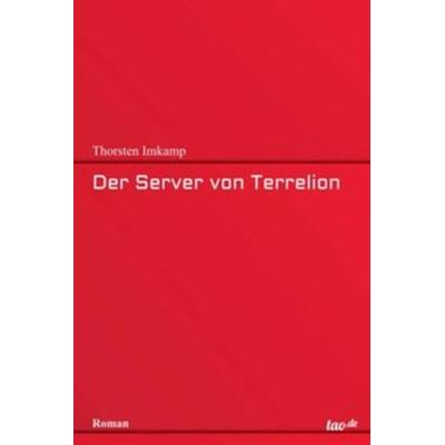 Der Server von Terrelion, Taschenbuch von Thorsten Imkamp, Tao.de in Kamphausen Media GmbH, 978-3-96051-714-6