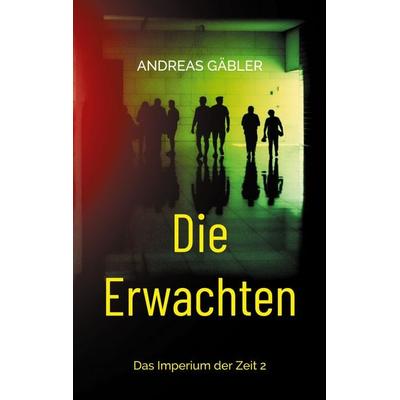 Die Erwachten, Taschenbuch von Andreas Gäbler, BoD – Books on Demand, 978-3-695-10198-6