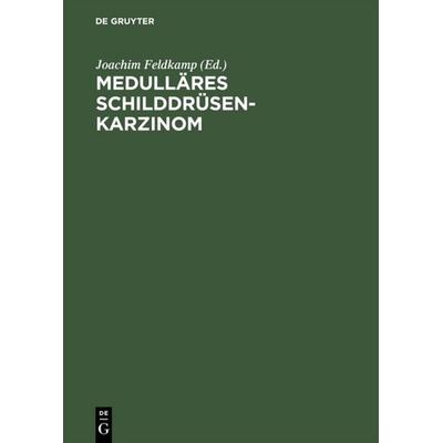 Medulläres Schilddrüsenkarzinom, Gebundene Ausgabe von Joachim Feldkamp,Werner A. Scherbaum,Matthias Schott, De Gruyter, 978-3-11-017366-6
