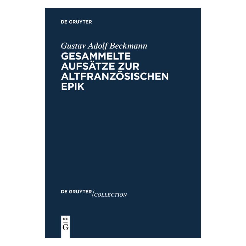 De Gruyter Gesammelte Aufsätze zur altfranzösischen Epik (Deutsch, Gustav Adolf Beckmann) (56822603)