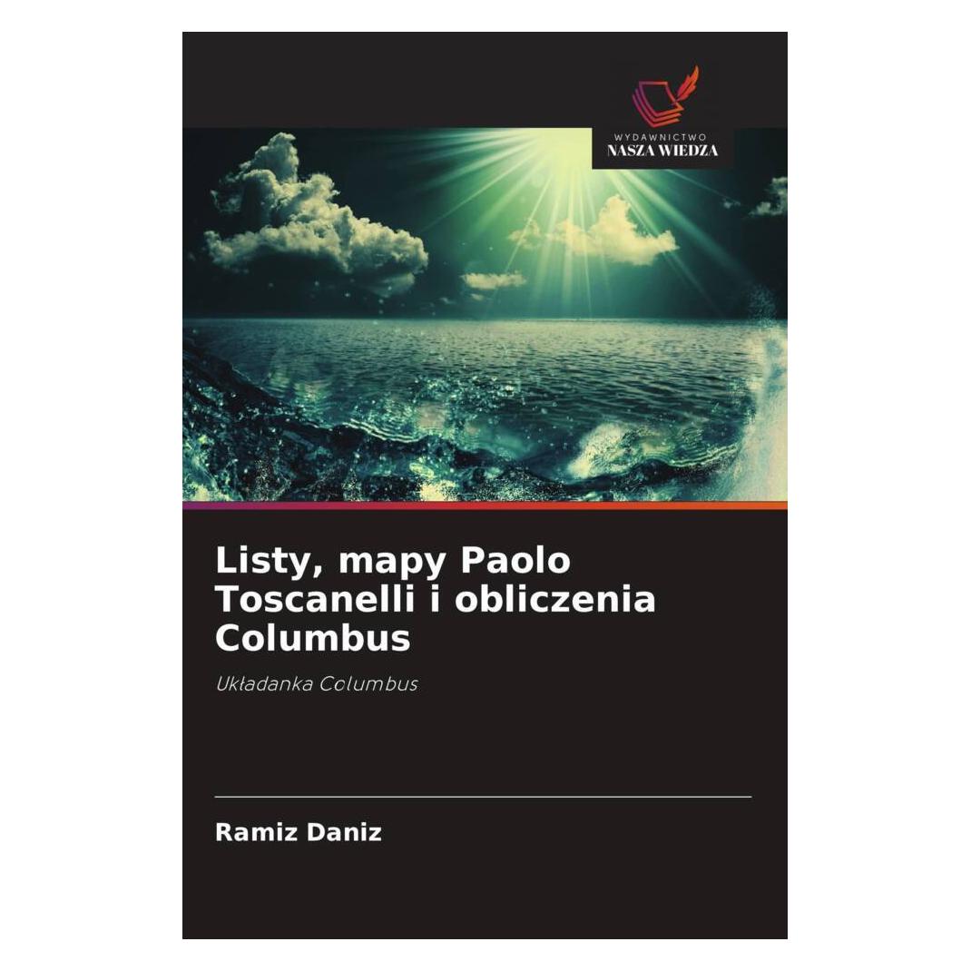 Wiedza Powszechna Listy, mapy Paolo Toscanelli i obliczenia Columbus (Polnisch, Softcover, Ramiz Daniz) (56820973)