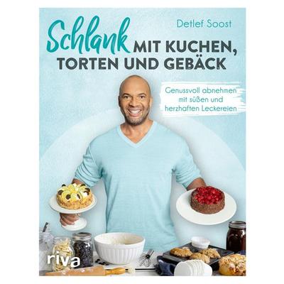 Schlank mit Kuchen, Torten und Gebäck, Gebundene Ausgabe von Detlef D. Soost, Riva, 978-3-7423-2040-7