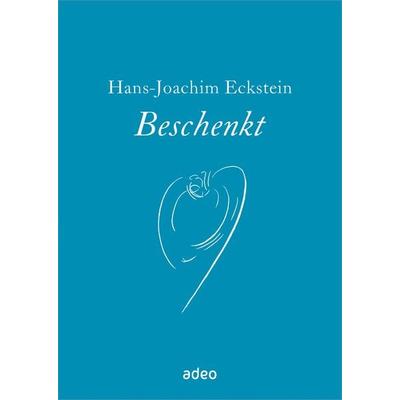 Beschenkt, Gebundene Ausgabe von Hans-Joachim Eckstein, Adeo Verlag, 978-3-86334-391-0