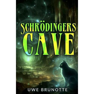 Schrödingers Cave, Gebundene Ausgabe von Uwe Brunotte, Tredition, 978-3-384-34553-0