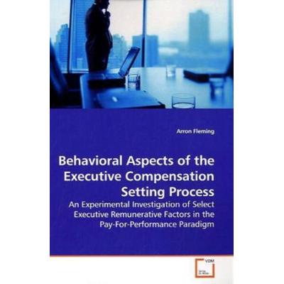 Fleming, A: Behavioral Aspects of the Executive Compensation, Taschenbuch von Arron Fleming, VDM, 978-3-639-18279-8