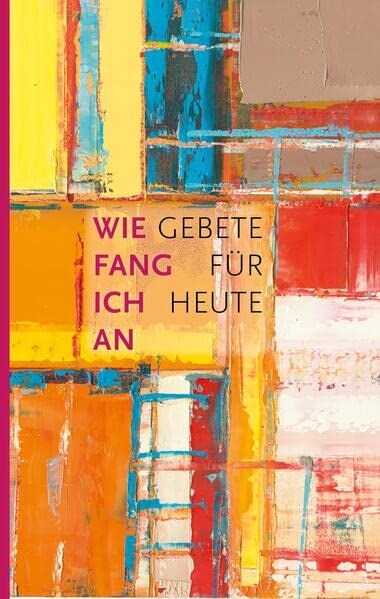 Erich Koslowski - Wie fang ich an: Gebete für heute - Preis vom 18.10.2026 19:22:15 h