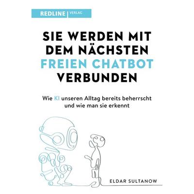 Sie werden mit dem nächsten freien Chatbot verbunden, Taschenbuch von Eldar Sultanow, Redline, 978-3-86881-964-9