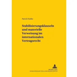Stabilisierungsklauseln und materielle Verweisung im internationalen Vertragsrecht, Fachbücher von Patrick Fiedler