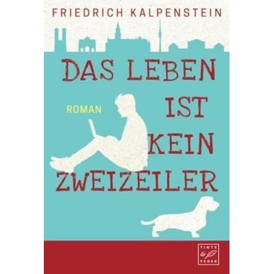 Das Leben ist kein Zweizeiler, Taschenbuch von Friedrich Kalpenstein, Tinte & Feder, 978-1-5039-3644-7