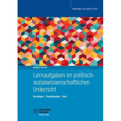 Lernaufgaben im politisch-sozialwissenschaftlichen Unterricht, Taschenbuch von Andreas Füchter, Wochenschau, 978-3-7344-1711-5
