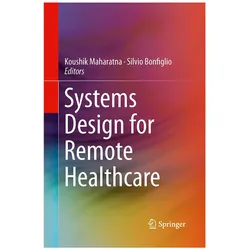 Systems Design for Remote Healthcare, Fachbücher von Silvio Bonfiglio, Koushik Maharatna