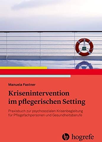 Manuela Fastner - Pflegerische Krisenintervention: Praxisbuch zur psychosozialen Krisenbegleitung für Pflegefachpersonen und Gesundheitsberufe - Preis vom 09.10.2026 07:28:09 h