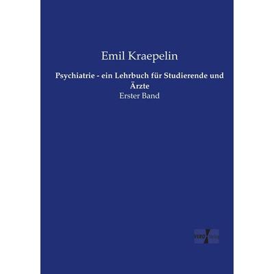 Psychiatrie - ein Lehrbuch für Studierende und Ärzte, Taschenbuch von Emil Kraepelin, Vero Verlag, 978-3-7372-0697-6